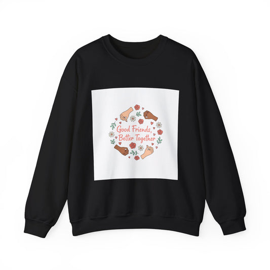 Good Friends Better Together Crewneck Sweatshirt | friendship Valentine, platonic love
