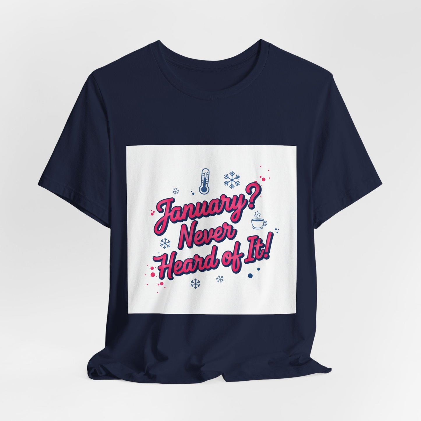 "January? Never Heard of It!" T‑Shirt | January meme shirt, January slump humor