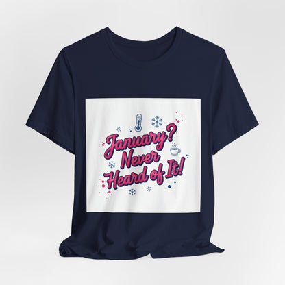 "January? Never Heard of It!" T‑Shirt | January meme shirt, January slump humor