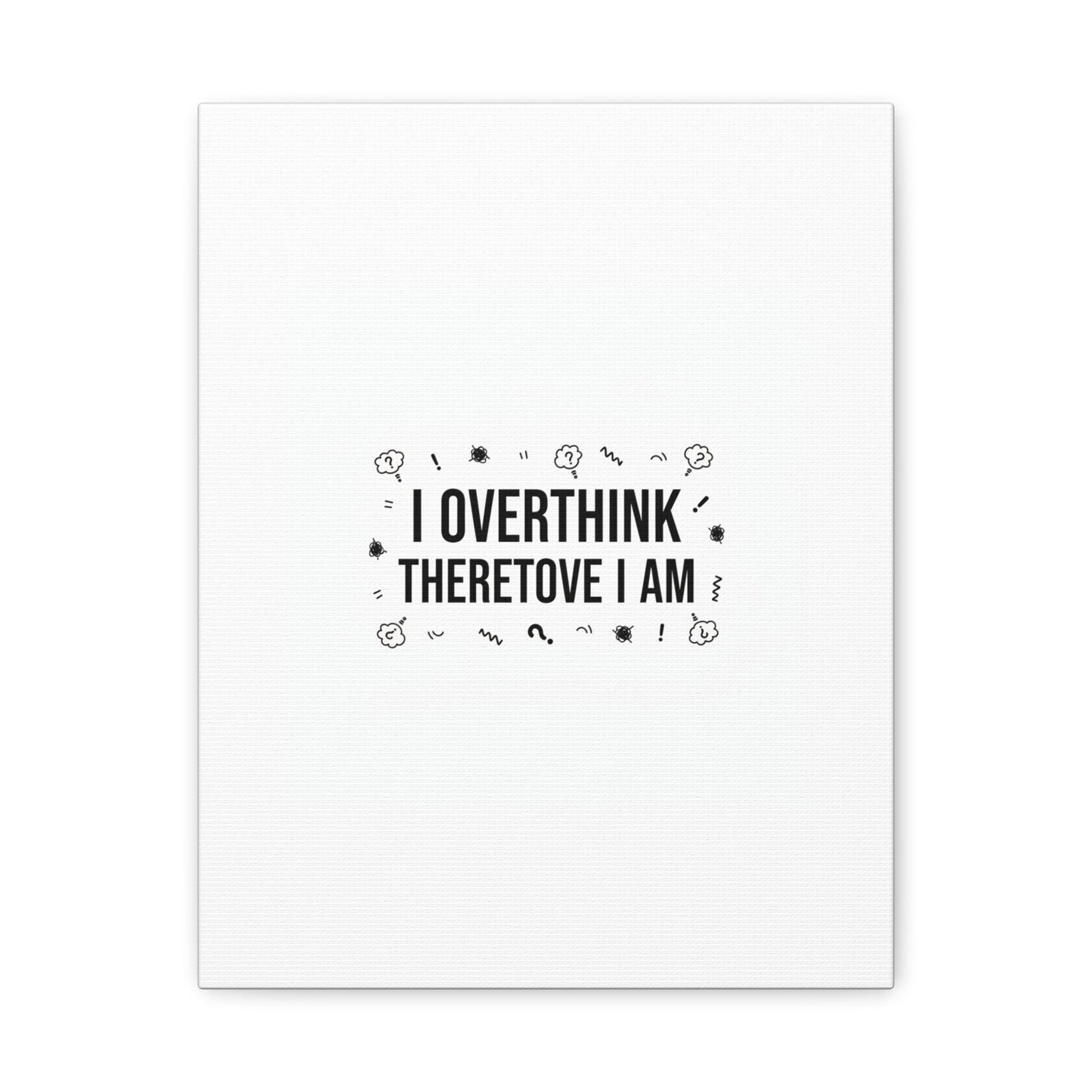 I Overthink Therefore I Am Canvas | Sarcastic Quote, Self-Deprecating Humor
