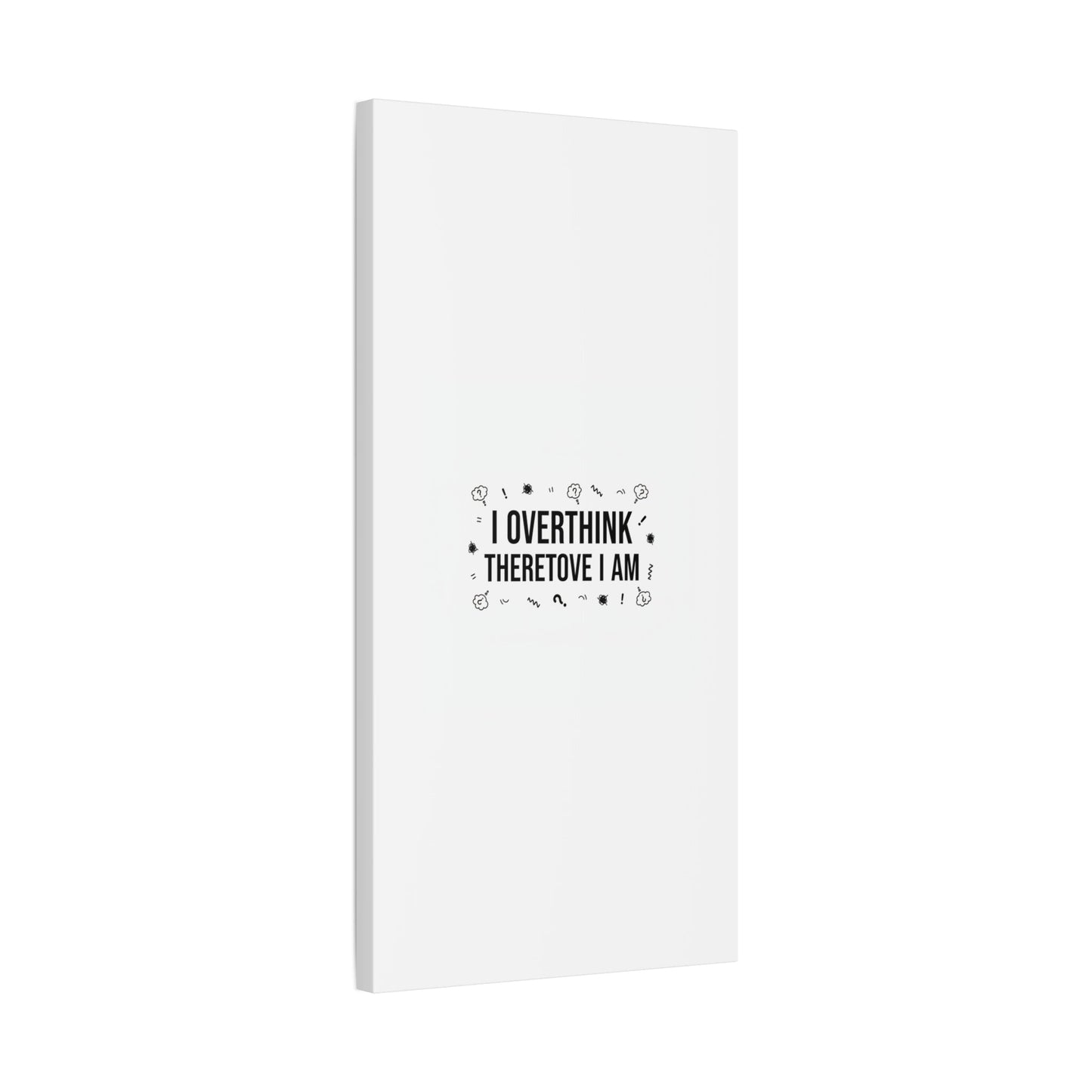 I Overthink Therefore I Am Canvas | Sarcastic Quote, Self-Deprecating Humor