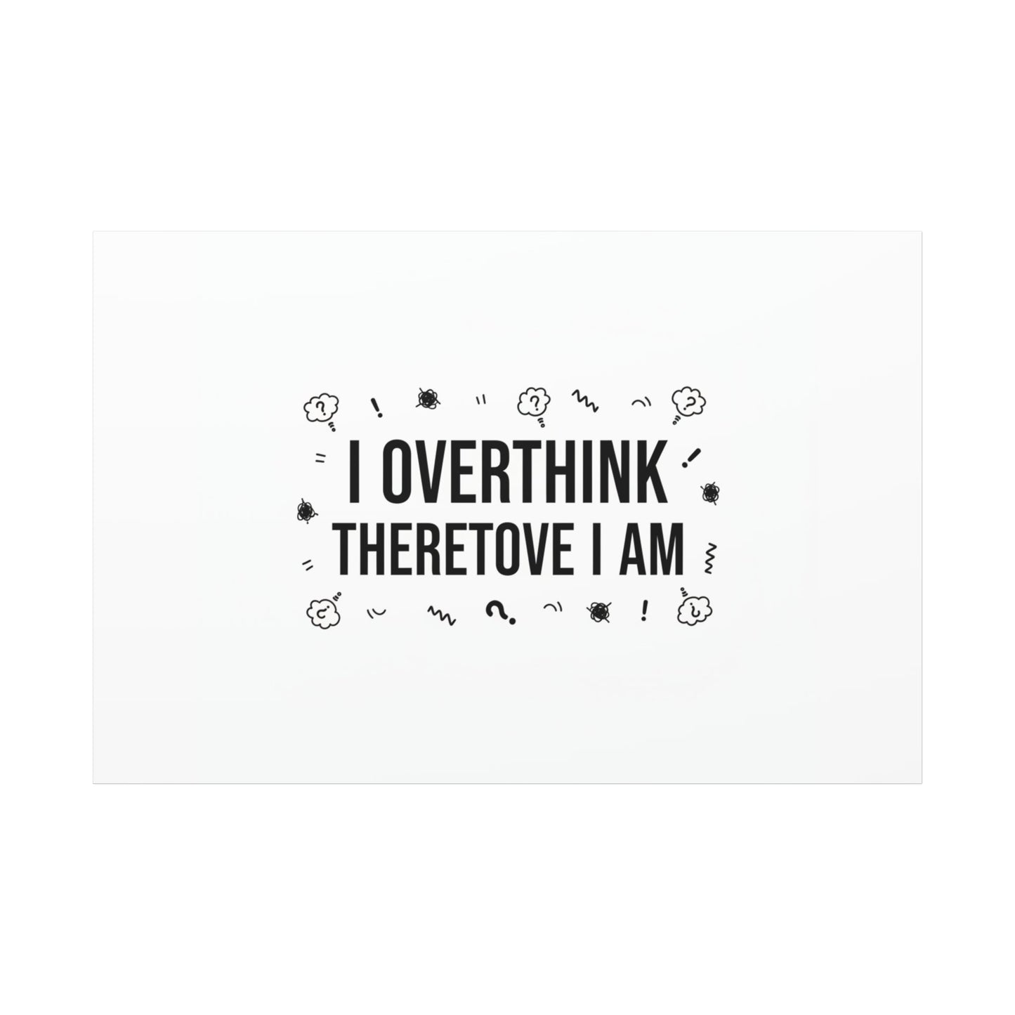 I Overthink Therefore I Am Canvas | Sarcastic Quote, Self-Deprecating Humor