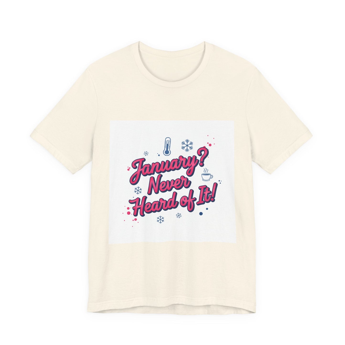 "January? Never Heard of It!" T‑Shirt | January meme shirt, January slump humor