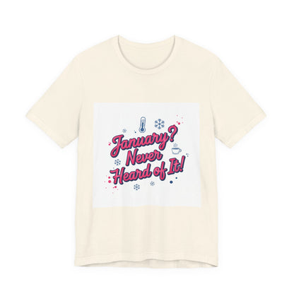"January? Never Heard of It!" T‑Shirt | January meme shirt, January slump humor
