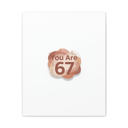 You Are 67 Canvas | Self Love Valentine wall art, Treat‑Yourself decor