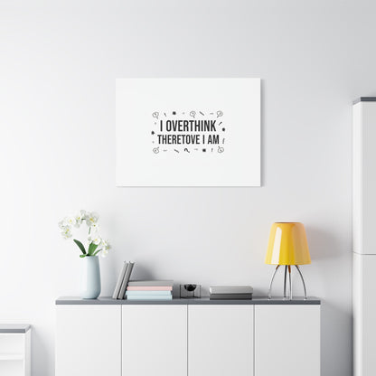 I Overthink Therefore I Am Canvas | Sarcastic Quote, Self-Deprecating Humor