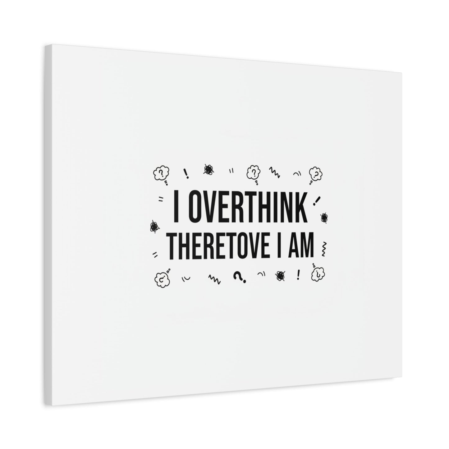 I Overthink Therefore I Am Canvas | Sarcastic Quote, Self-Deprecating Humor
