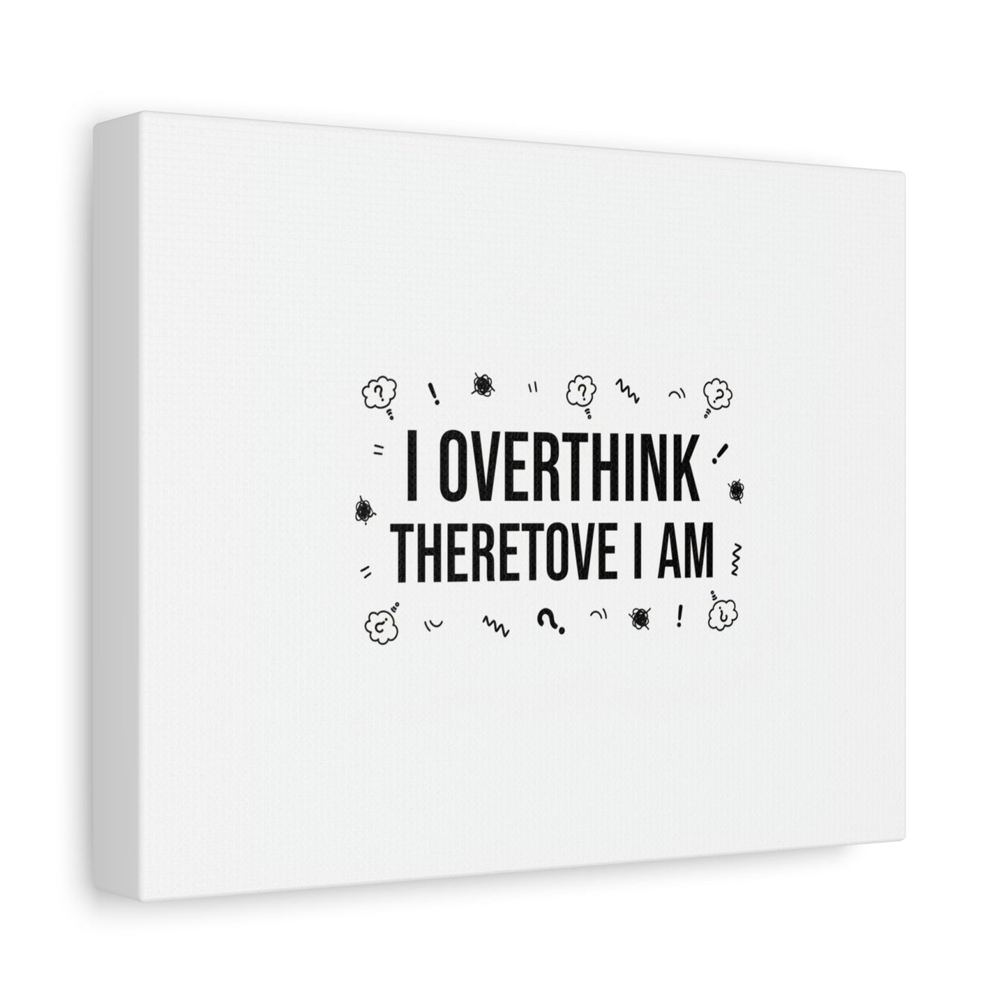 I Overthink Therefore I Am Canvas | Sarcastic Quote, Self-Deprecating Humor