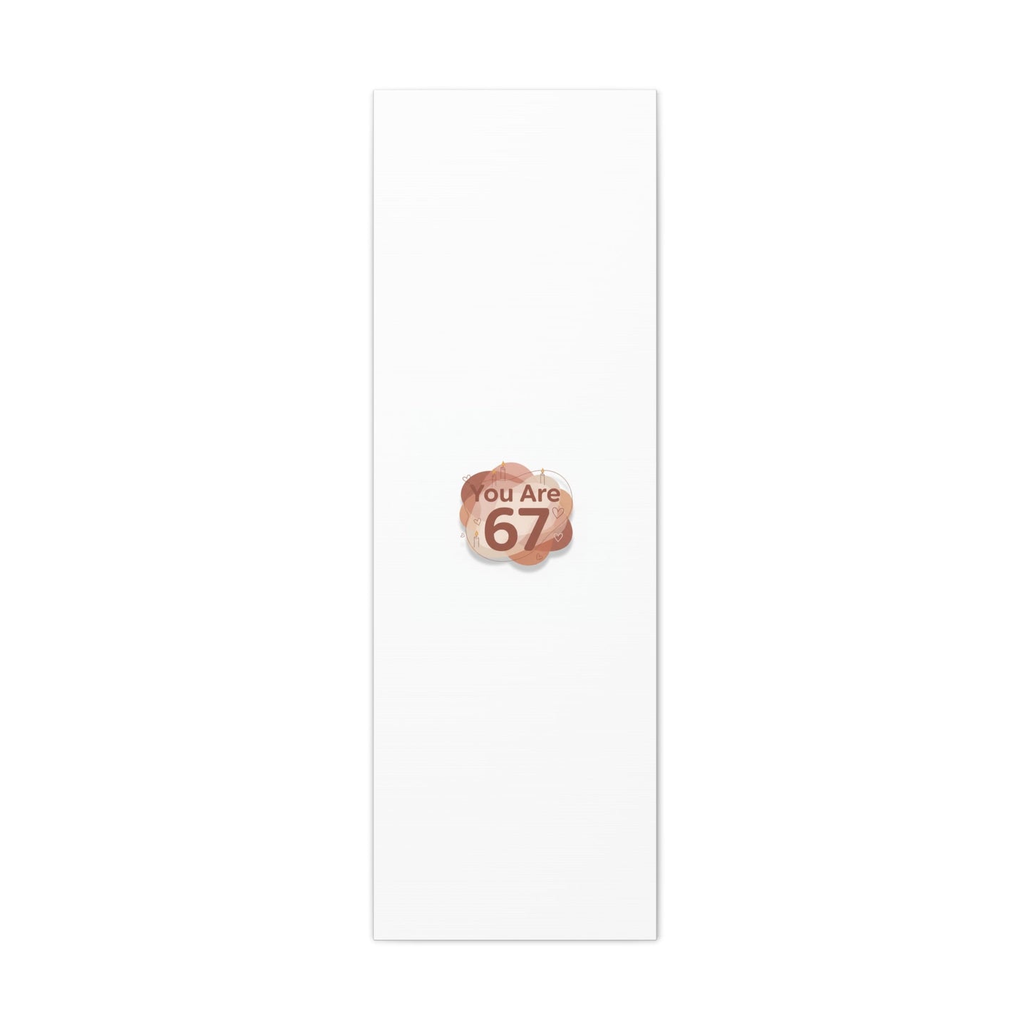You Are 67 Canvas | Self Love Valentine wall art, Treat‑Yourself decor