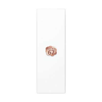 You Are 67 Canvas | Self Love Valentine wall art, Treat‑Yourself decor