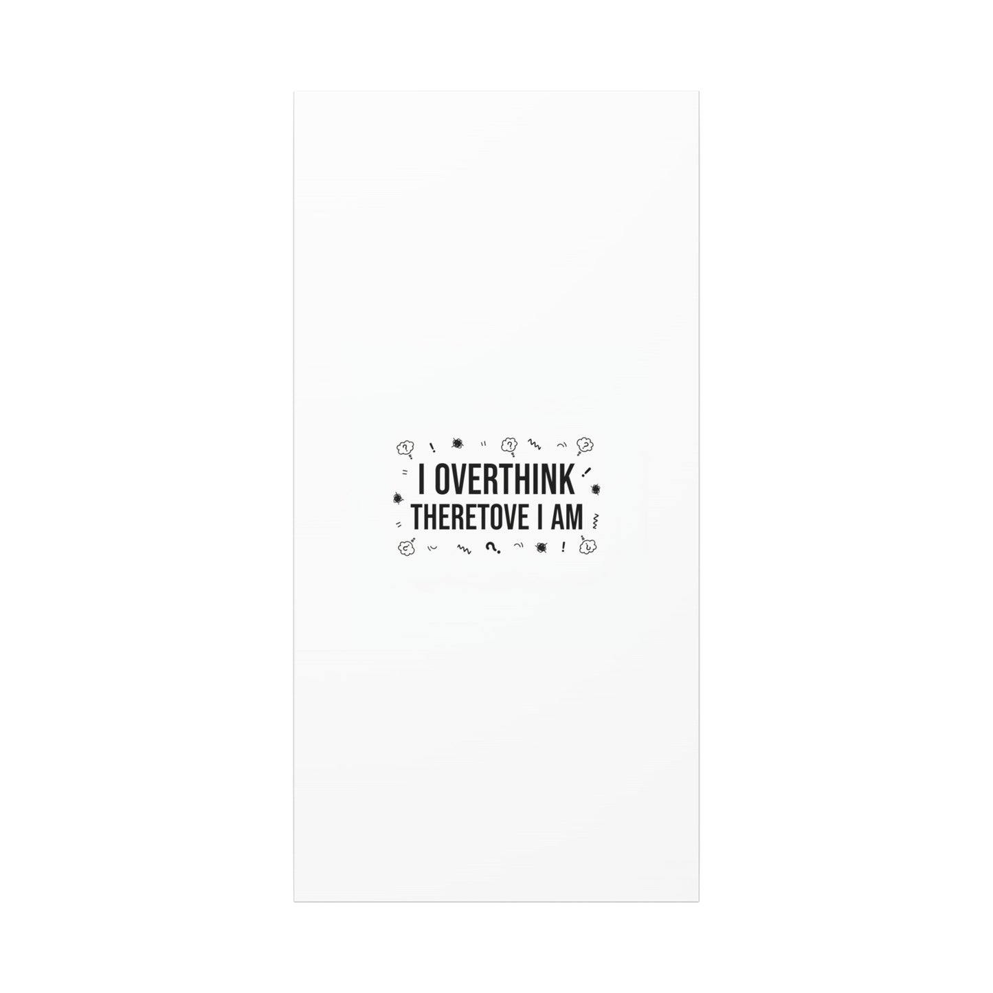 I Overthink Therefore I Am Canvas | Sarcastic Quote, Self-Deprecating Humor