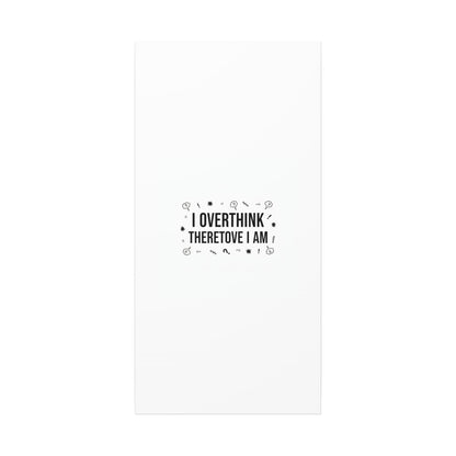 I Overthink Therefore I Am Canvas | Sarcastic Quote, Self-Deprecating Humor