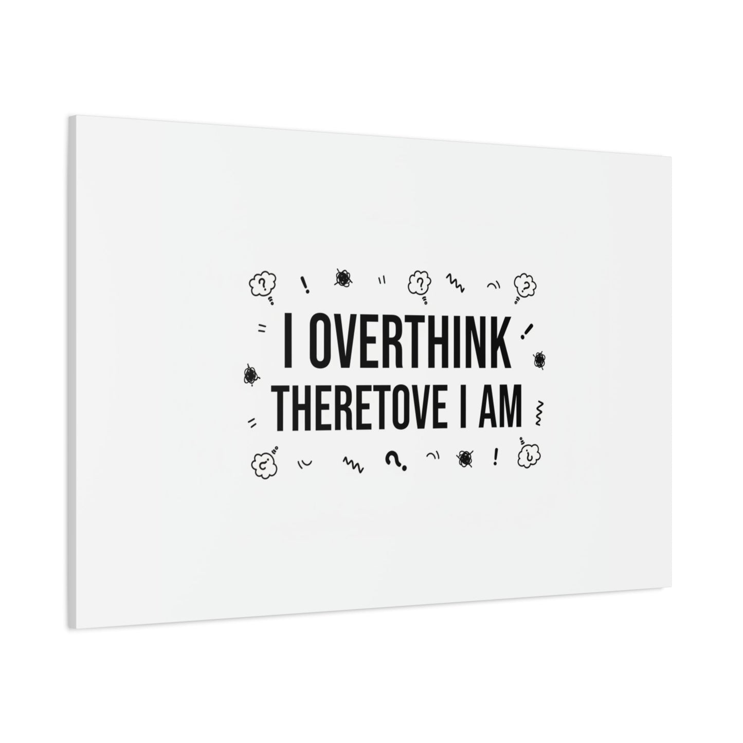 I Overthink Therefore I Am Canvas | Sarcastic Quote, Self-Deprecating Humor