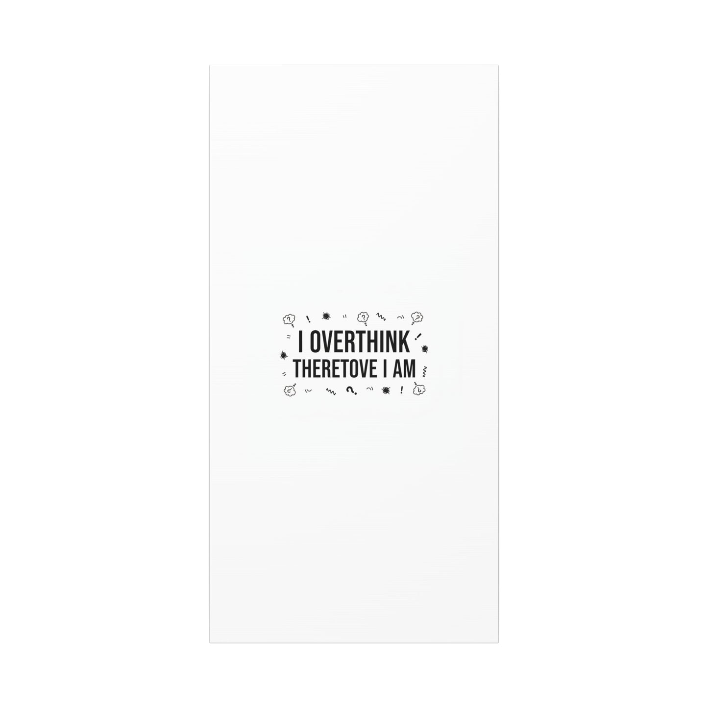 I Overthink Therefore I Am Canvas | Sarcastic Quote, Self-Deprecating Humor