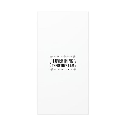 I Overthink Therefore I Am Canvas | Sarcastic Quote, Self-Deprecating Humor