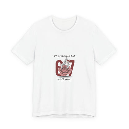 99 Problems But 6 7 Ain't One Tee | Viral Valentine's Shirt | Funny Cupid Gift