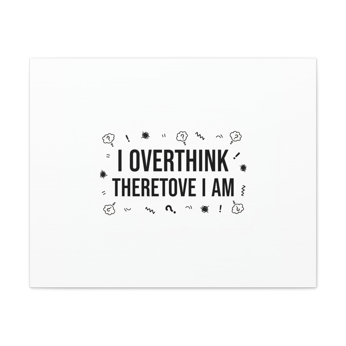 I Overthink Therefore I Am Canvas | Sarcastic Quote, Self-Deprecating Humor