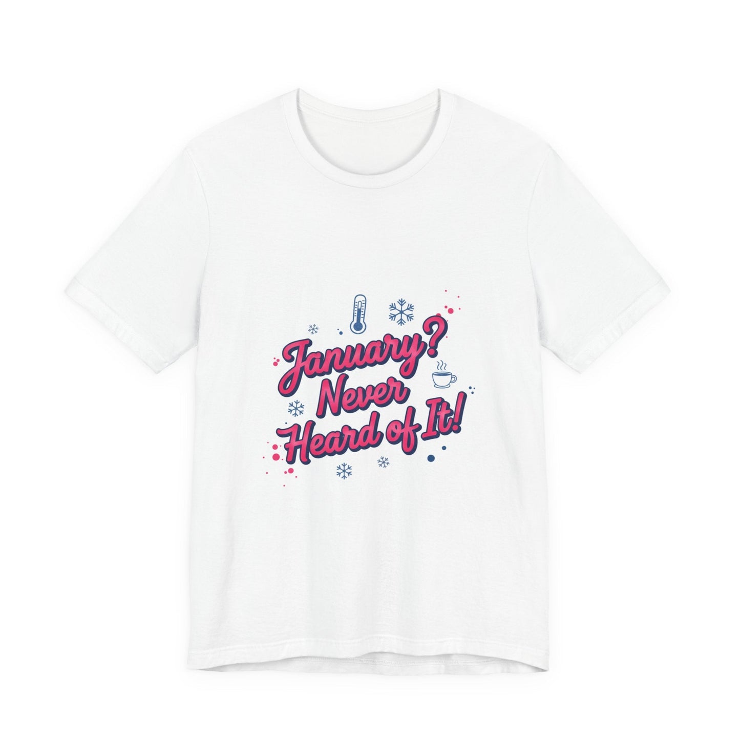 "January? Never Heard of It!" T‑Shirt | January meme shirt, January slump humor