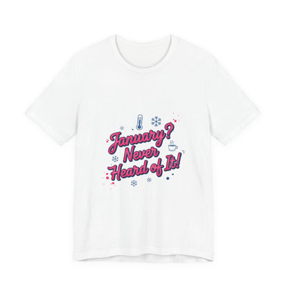 "January? Never Heard of It!" T‑Shirt | January meme shirt, January slump humor
