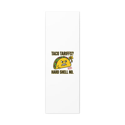 Taco Tariffs? Hard Shell No. Canvas
