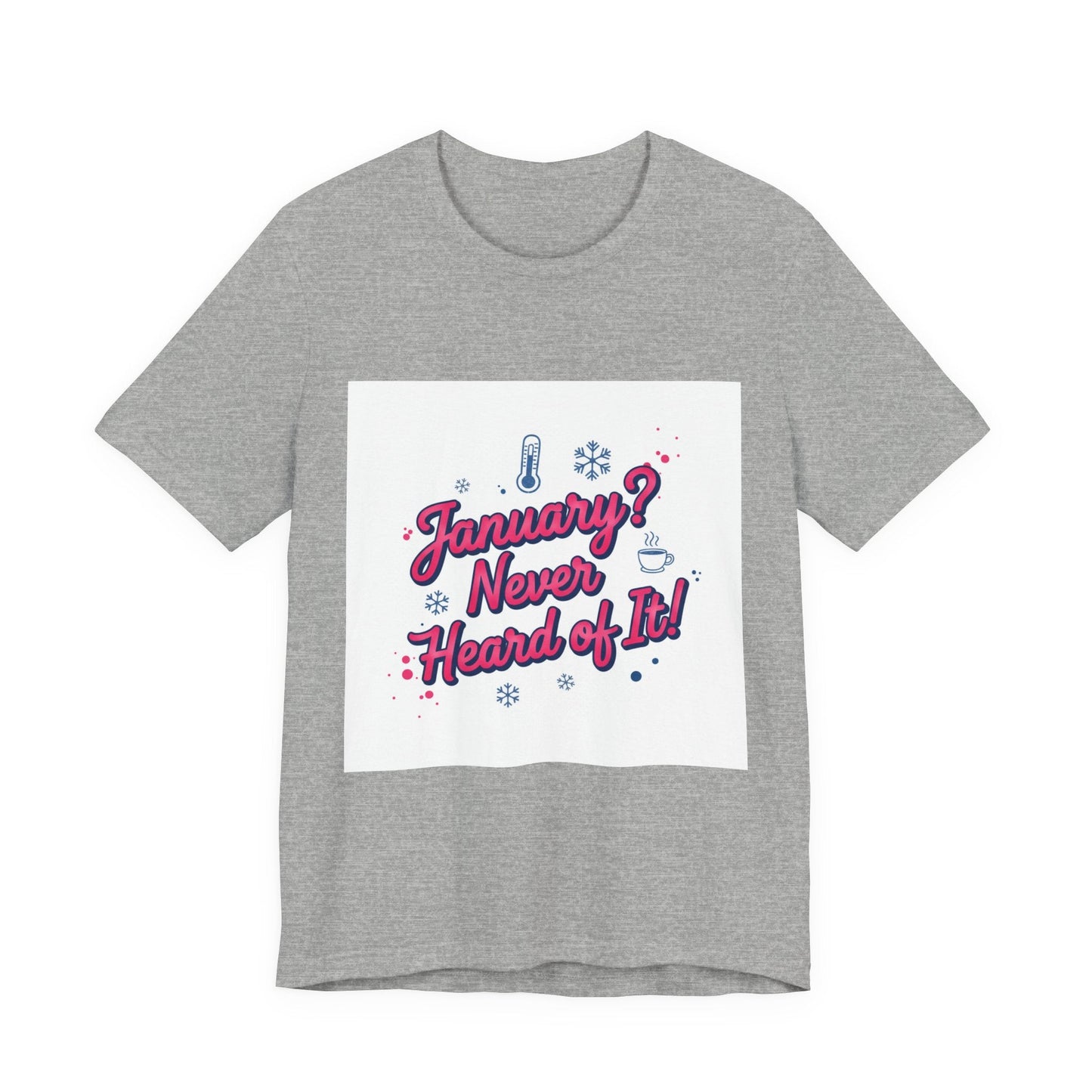 "January? Never Heard of It!" T‑Shirt | January meme shirt, January slump humor