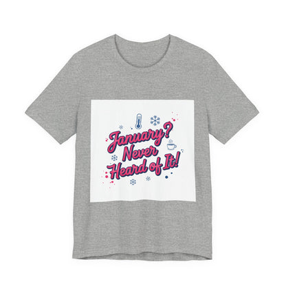 "January? Never Heard of It!" T‑Shirt | January meme shirt, January slump humor