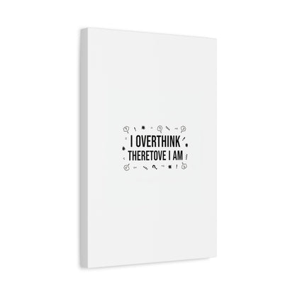 I Overthink Therefore I Am Canvas | Sarcastic Quote, Self-Deprecating Humor