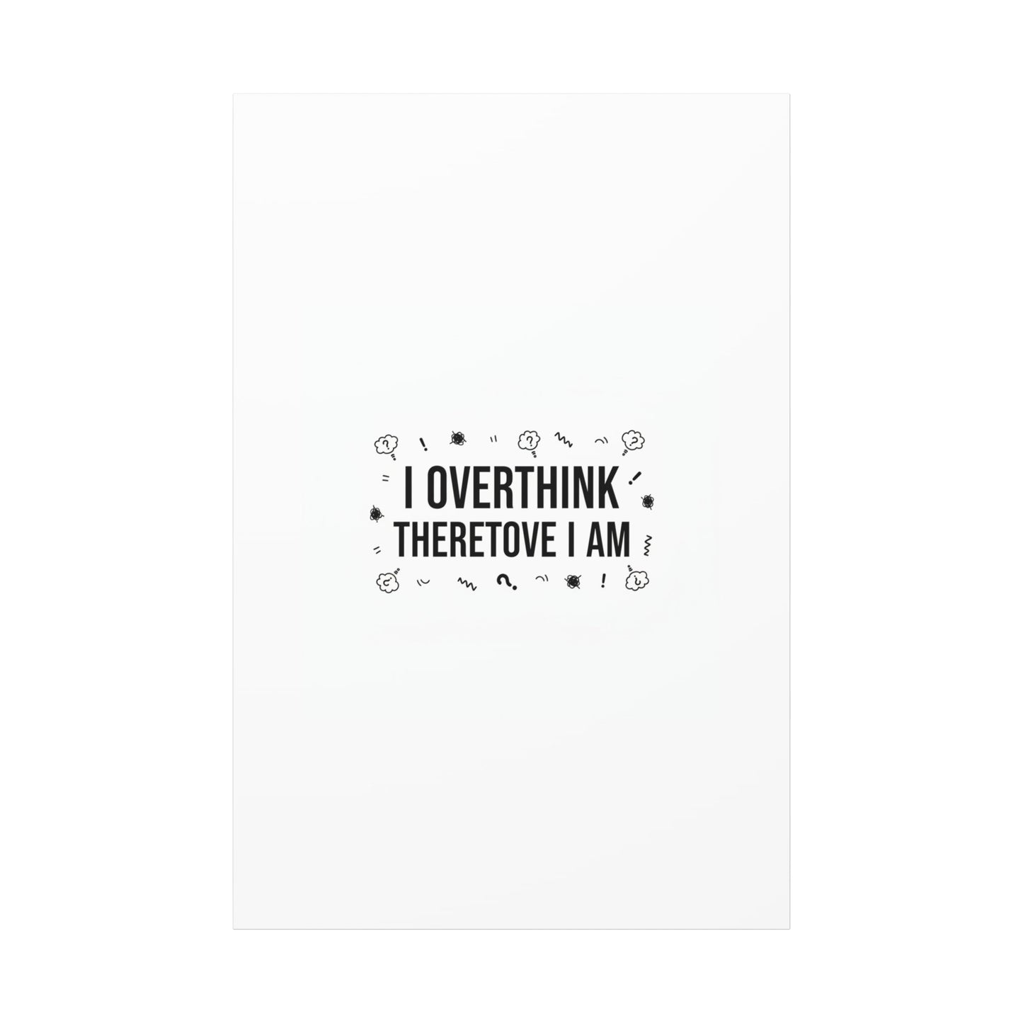 I Overthink Therefore I Am Canvas | Sarcastic Quote, Self-Deprecating Humor
