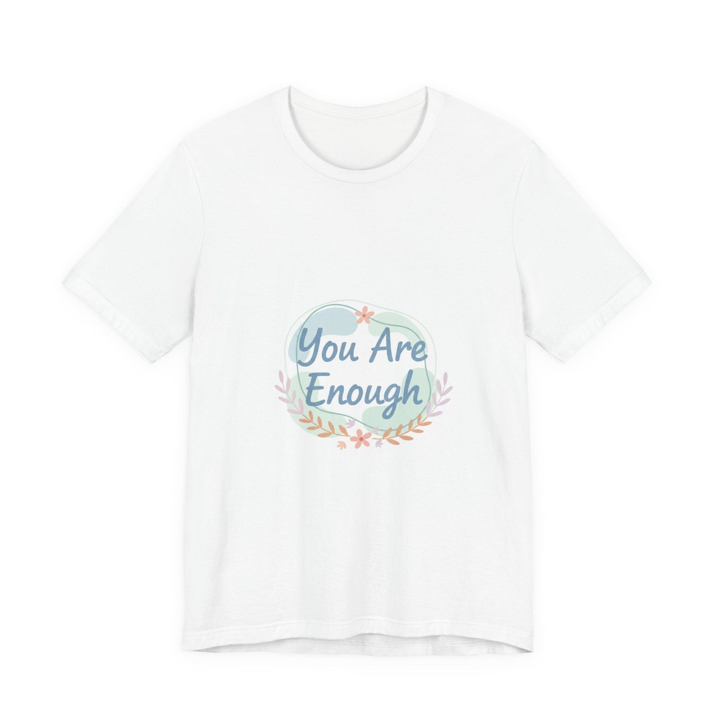 You Are Enough Tee | self care shirt, supportive quote tee