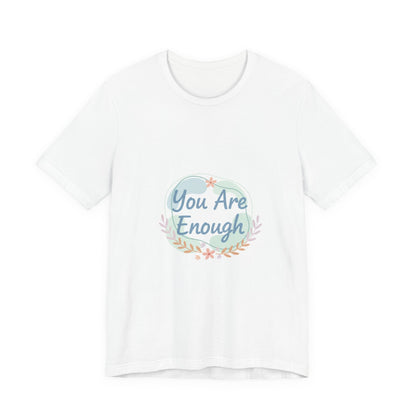 You Are Enough Tee | self care shirt, supportive quote tee
