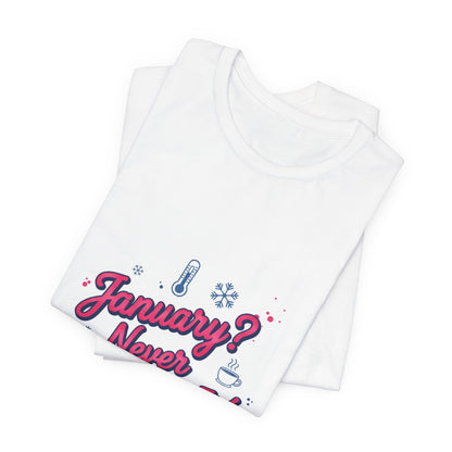 "January? Never Heard of It!" T‑Shirt | January meme shirt, January slump humor
