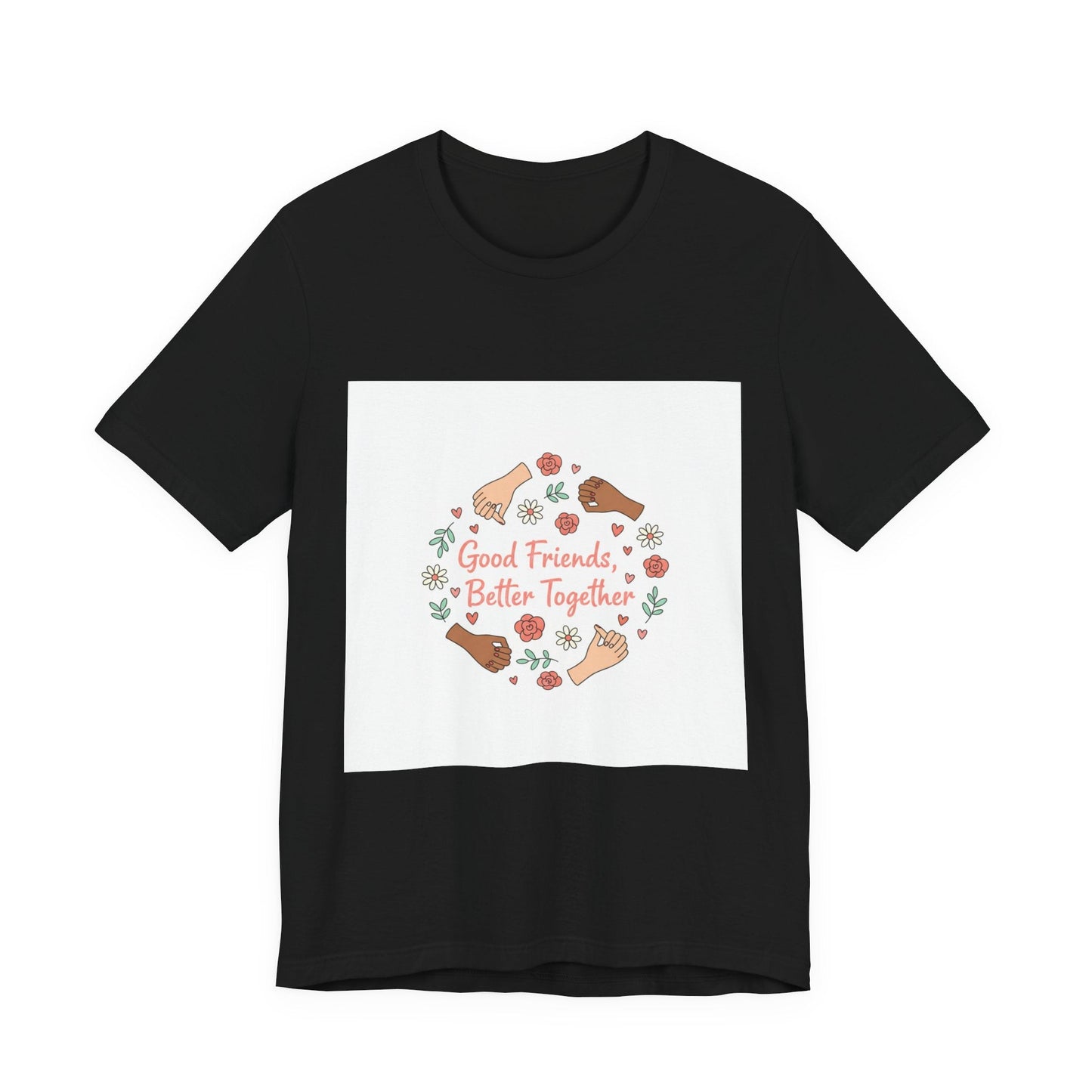 Good Friends Better Together Tee | friendship Valentine, platonic love