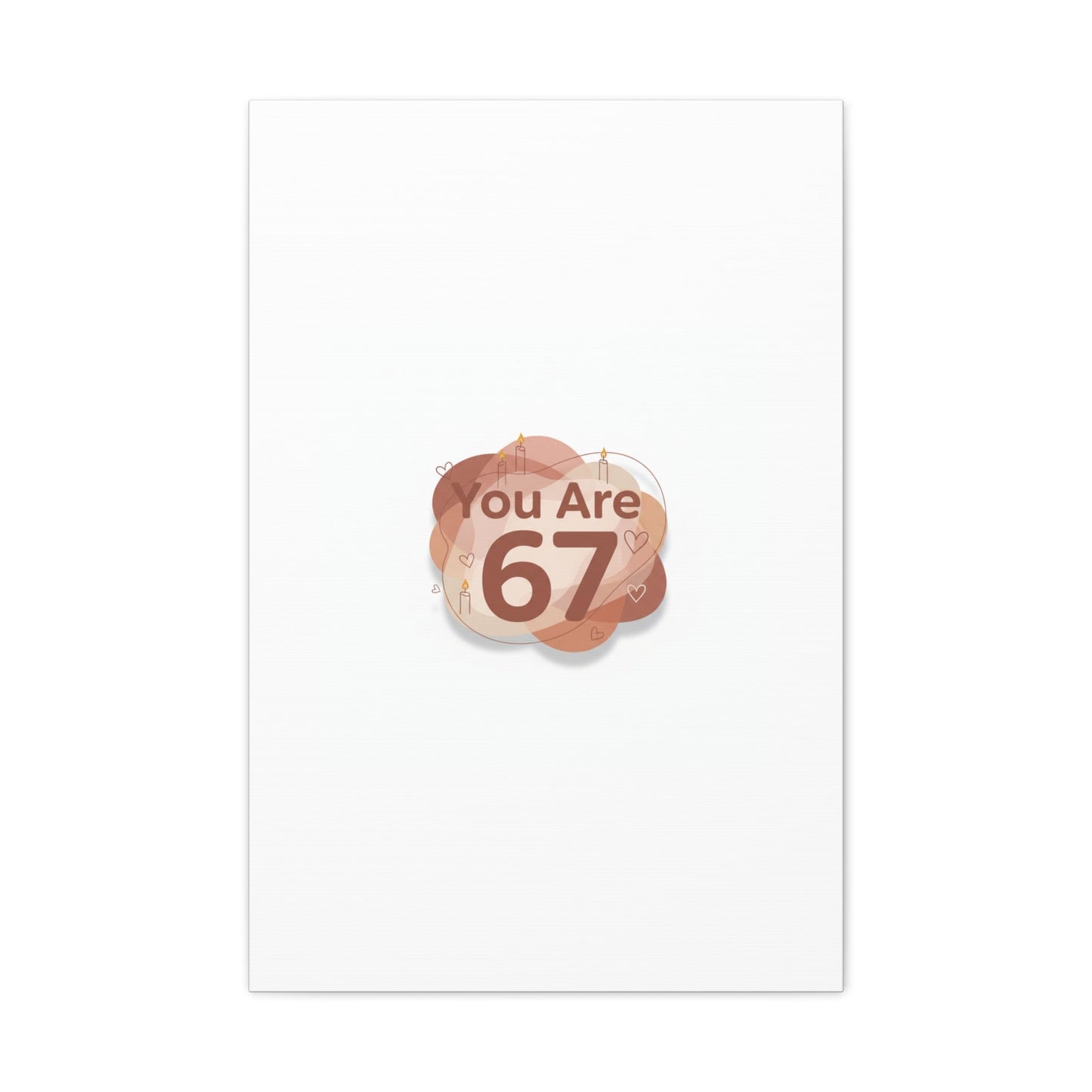 You Are 67 Canvas | Self Love Valentine wall art, Treat‑Yourself decor
