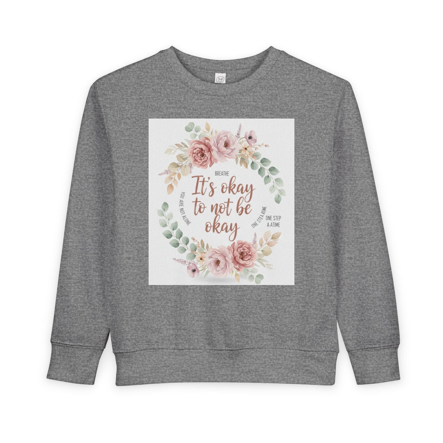 Toddler Sweatshirt — "It's Okay to Not Be Okay" Floral Comfort Crewneck