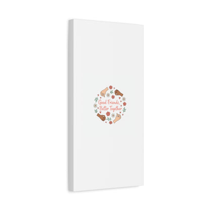Good Friends Better Together Canvas | Friendship Valentine, Platonic Love
