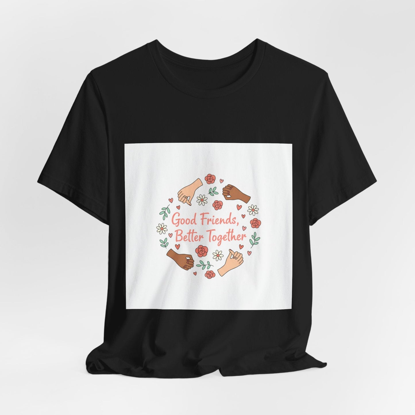 Good Friends Better Together Tee | friendship Valentine, platonic love