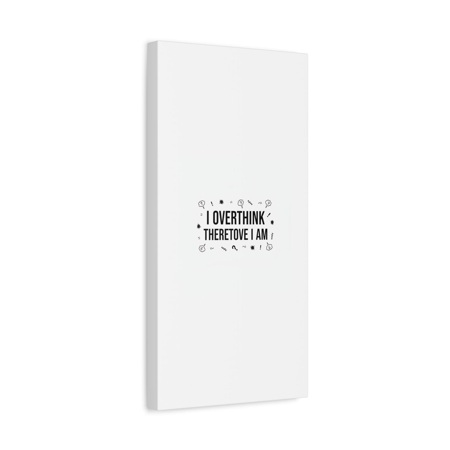I Overthink Therefore I Am Canvas | Sarcastic Quote, Self-Deprecating Humor