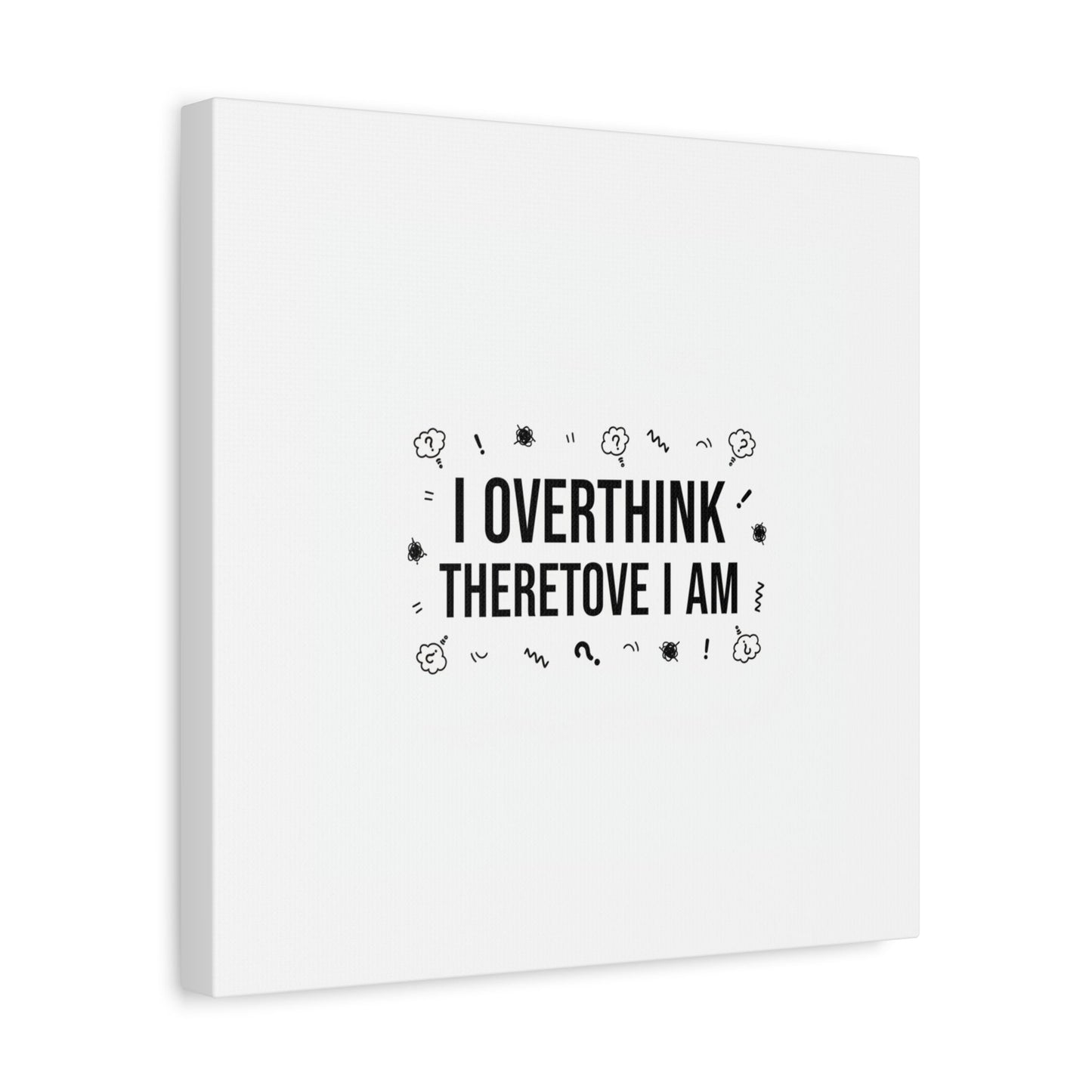 I Overthink Therefore I Am Canvas | Sarcastic Quote, Self-Deprecating Humor