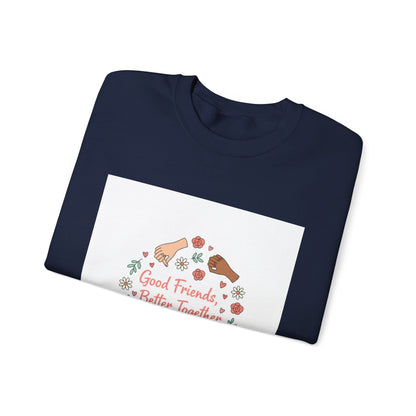 Good Friends Better Together Crewneck Sweatshirt | friendship Valentine, platonic love