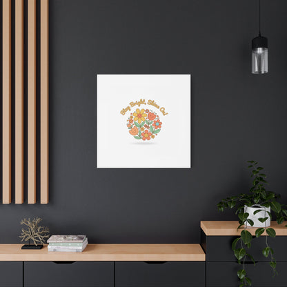 Stay Bright Shine On Canvas | Hopecore, Radical Optimism Wall Art