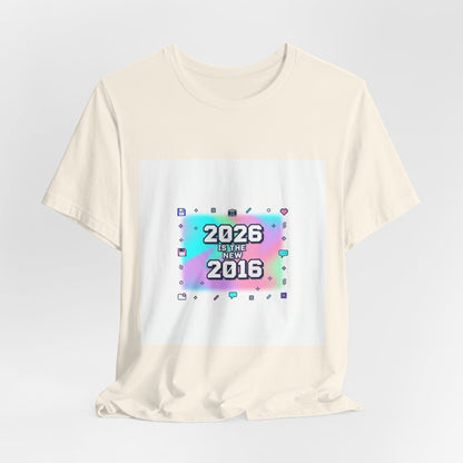 "2026 is the New 2016" T-Shirt | Y2K Nostalgia Gen Z Humor Graphic Tee
