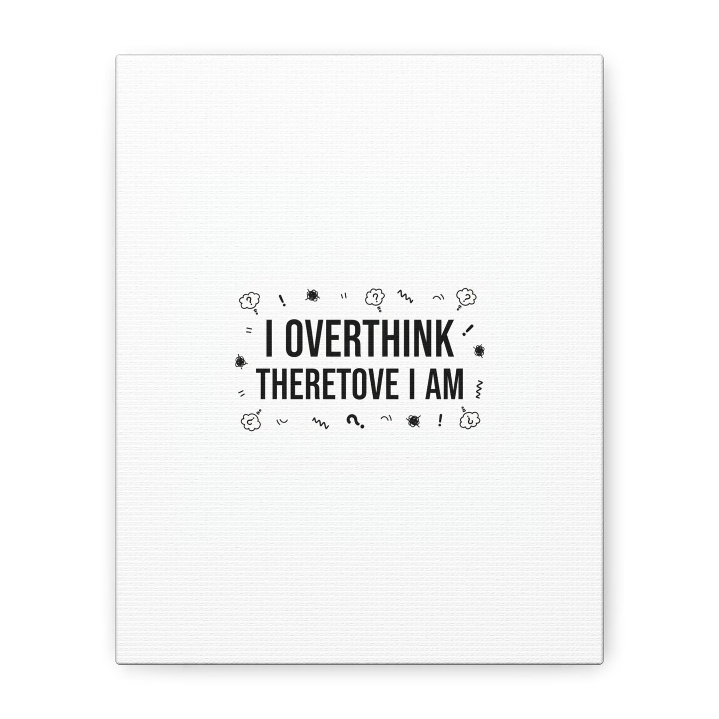 I Overthink Therefore I Am Canvas | Sarcastic Quote, Self-Deprecating Humor