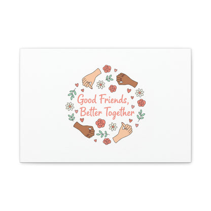 Good Friends Better Together Canvas | Friendship Valentine, Platonic Love