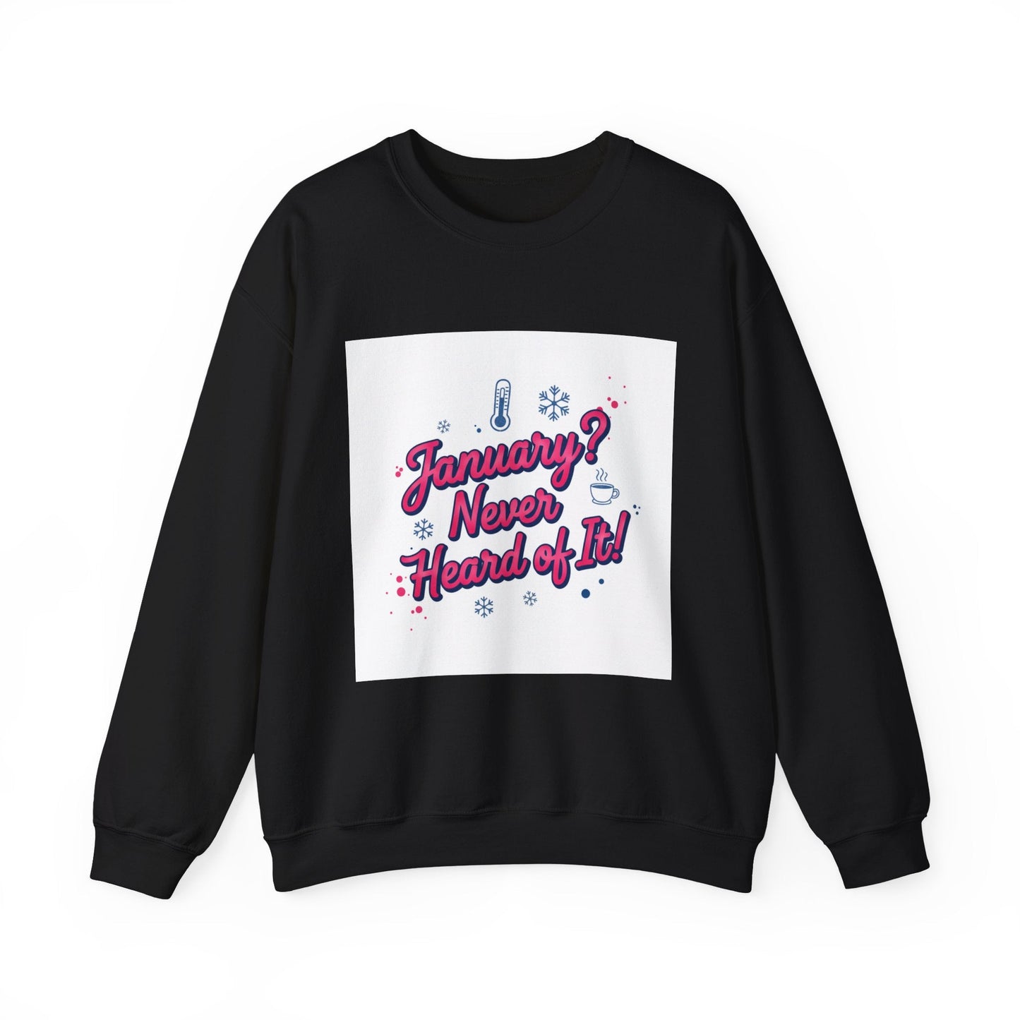 January? Never Heard of It Sweatshirt | January meme, January slump humor