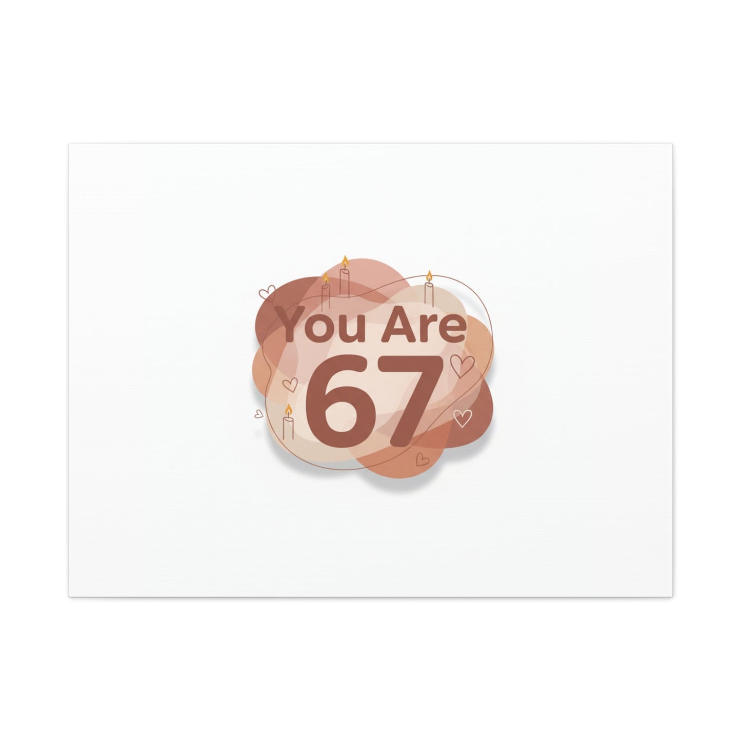 You Are 67 Canvas | Self Love Valentine wall art, Treat‑Yourself decor