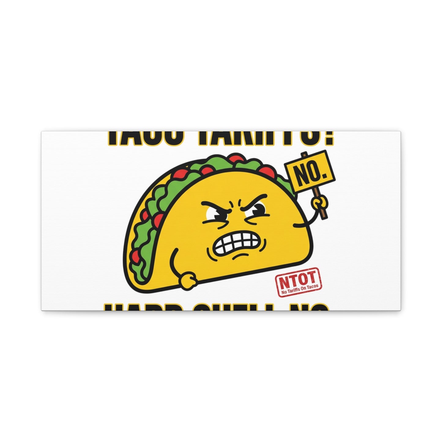 Taco Tariffs? Hard Shell No. Canvas