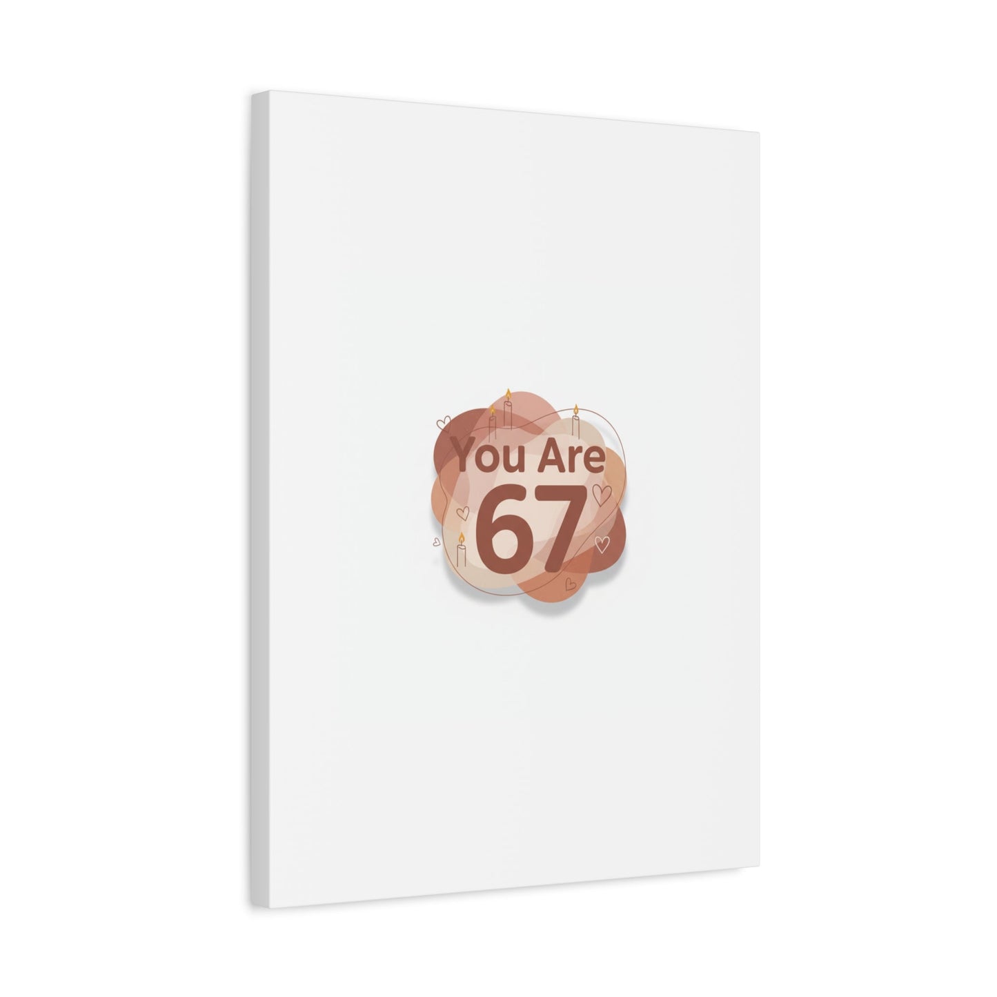 You Are 67 Canvas | Self Love Valentine wall art, Treat‑Yourself decor