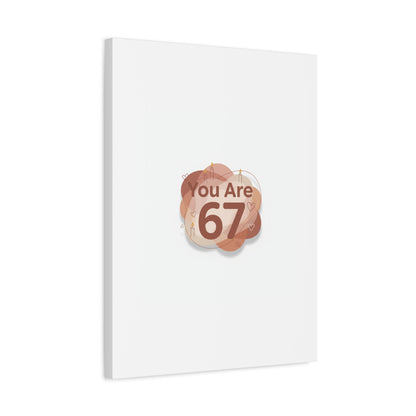 You Are 67 Canvas | Self Love Valentine wall art, Treat‑Yourself decor