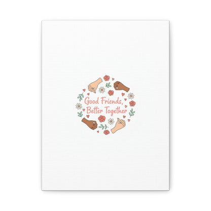 Good Friends Better Together Canvas | Friendship Valentine, Platonic Love