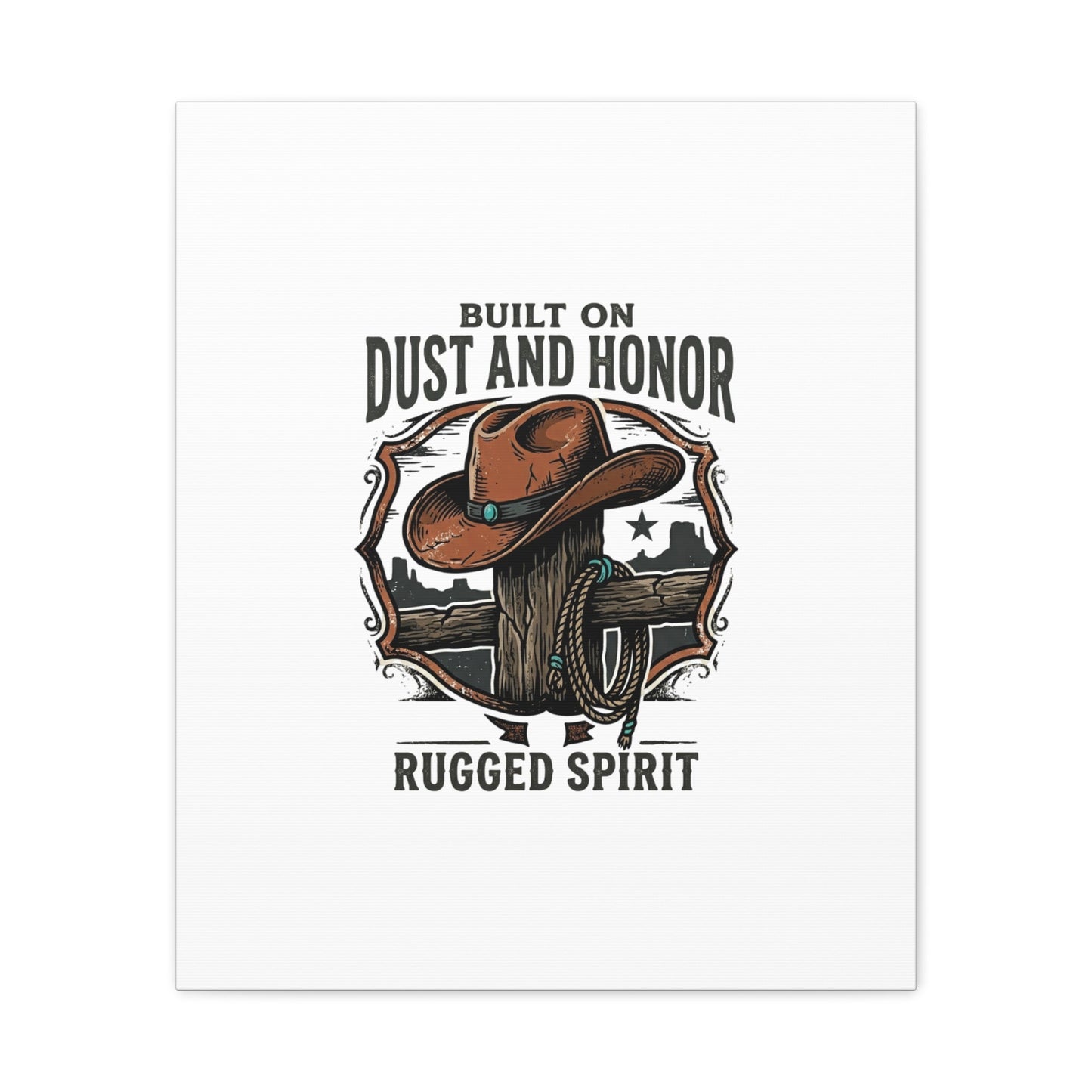 Built on Dust and Honor Canvas | Western cowboy, vintage Americana
